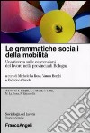 Le grammatiche sociali della mobilità. Una ricerca sulle convenzioni del lavoro nella provincia di Bologna libro