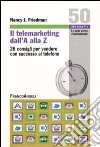 Il telemarketing dall'A alla Z. 26 consigli utili per vendere con successo al telefono libro