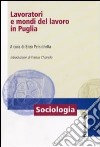 Lavoratori e mondi del lavoro in Puglia libro di Persichella E. (cur.)