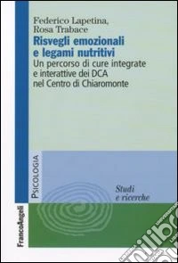 Risvegli emozionali e legami nutritivi. Un percorso di cure integrate ed interattive dei DCA nel Centro di Chiaromonte libro