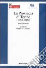 La provincia di Torino (1859-2009). Studi e ricerche libro