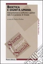 Bioetica e dignità umana. Interpretazioni a confronto a partire dalla Convenzione di Oviedo libro