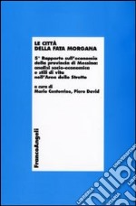 Le Città della Fata Morgana. 5° Rapporto sull'economia della provincia di Messina: analisi socio-economica e stili di vita dell'area dello Stretto libro