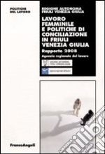 Lavoro femminile e politiche di conciliazione in Friuli Venezia Giulia. Rapporto 2008