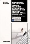 Lavoro femminile e politiche di conciliazione in Friuli Venezia Giulia. Rapporto 2008 libro di Regione Friuli Venezia Giulia (cur.)