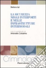 La Sicurezza negli interporti e nelle infrastrutture intermodali libro