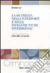 La Sicurezza negli interporti e nelle infrastrutture intermodali libro di Izzi Stefano