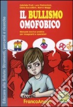 Il bullismo omofobico. Manuale teorico-pratico per insegnanti e operatori. Con CD-ROM