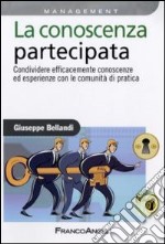 La Conoscenza partecipata. Condividere efficacemente conoscenze ed esperienze con le Comunità di Pratica libro