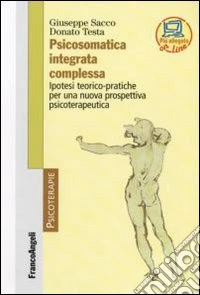 Psicosomatica integrata complessa. Ipotesi teorico-pratiche per una nuova prospettiva psicoterapeutica libro