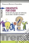 Creatività for ever. 60 tecniche di gruppo per stimolare nuove idee e risolvere problemi libro