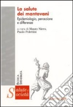 La Salute dei mantovani. Epidemiologia, percezione e differenze libro