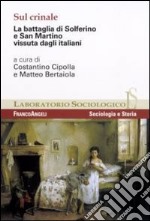 Sul crinale. La battaglia di Solferino e San Martino vissuta dagli italiani libro