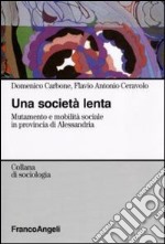 Una Società lenta. Mutamento e mobilità sociale in provincia di Alessandria