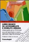 Libro bianco su accessibilità e mobilità urbana. Linee guida per gli Enti locali libro