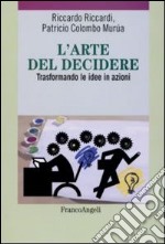 L'arte del decidere. Trasformando le idee in azioni libro