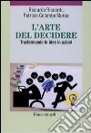 L'arte del decidere. Trasformando le idee in azioni libro