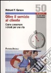 Oltre il servizio al cliente. Come conservare i clienti per una vita libro di Gerson Richard T.