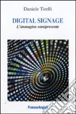 Digital signage. L'immagine onnipresente libro