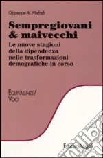 Sempregiovani & maivecchi. Le nuove stagioni della dipendenza nelle trasformazioni demografiche in corso libro