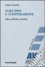 Sviluppo e cooperazione. Idee, politiche, pratiche libro