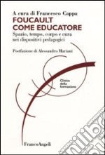 Foucault come educatore. Spazio, tempo, corpo e cura nei dispositivi pedagogici libro