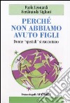 Perché non abbiamo avuto figli. Donne «speciali» si raccontano libro