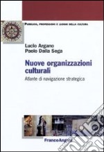 Nuove organizzazioni culturali. Atlante di navigazione strategica