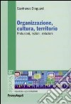 Organizzazione, cultura, territorio. Prolusioni, lezioni, relazioni libro