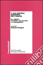 Il Gas naturale liquefatto per l'Europa. Le ragioni, l'impatto sul mercato e le prospettive libro