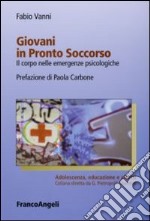 Giovani in pronto soccorso. Il corpo nelle emergenze psicologiche libro