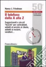 Il telefono dalla A alla Z. Suggerimenti e piccoli «trucchi» per centralinisti, addetti al servizio al cliente, addetti ai reclami, venditori libro