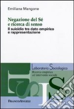 Negazione del sé e ricerca di senso. Il suicidio tra dato empirico e rappresentazione libro