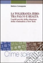 La Tolleranza zero: tra palco e realtà. I molti perché della riduzione della criminalità a New York libro