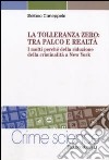 La Tolleranza zero: tra palco e realtà. I molti perché della riduzione della criminalità a New York libro