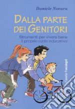 Dalla parte dei genitori. Strumenti per vivere bene il proprio ruolo educativo libro