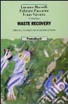 Waste recovery. Strategies, techniques and applications in Europe libro