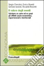 Il Valore degli eventi. Valutare ex ante ed ex post gli effetti socio-economici, esperienziali e territoriali libro