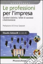 Le Professioni per l'impresa. Caratteri distintivi, fattori di successo e testimonianze libro