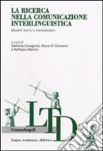 La Ricerca nella comunicazione interlinguistica. Modelli teorici e metodologici libro