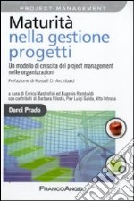 Maturità nella gestione progetti. Un modello di crescita del project management nelle organizzazioni