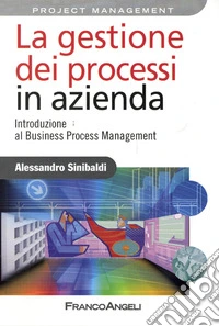 La Gestione dei processi in azienda. Introduzione al business process management libro