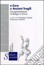 E-care e anziani fragili. Una sperimentazione tra Bologna e Ferrara libro