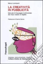 La creatività in pubblicità. Manuale di linguaggio multimediale: dai mezzi classici al digitale libro