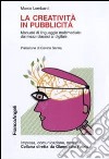 La creatività in pubblicità. Manuale di linguaggio multimediale: dai mezzi classici al digitale libro