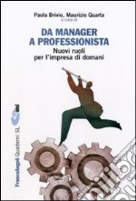 Da manager a professionista. Nuovi ruoli per l'impresa di domani libro