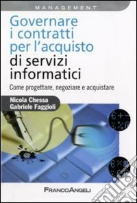 Gestire i contratti per l'acquisto dei servizi informatici. Come progettare, negoziare e acquistare libro