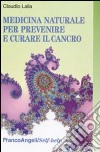 Medicina naturale per prevenire e curare il cancro libro
