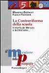 La Controriforma della scuola. Il trionfo del mercato e del mediatico libro di Baldacci Massimo Frabboni Franco