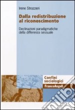 Dalla redistribuzione al riconoscimento. Declinazioni paradigmatiche della differenza sessuale libro